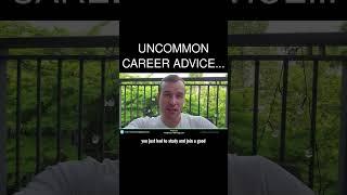  Uncommon career advice...