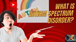 WHAT IS AUTISM SPECTRUM DISORDER?