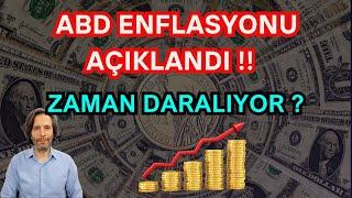 ABD ENFLASYONU AÇIKLANDI  ZAMAN DARALIYOR?