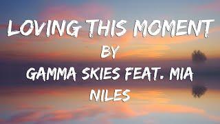 Loving This Moment Lyric Video  Gamma Skies feat. Mia Niles