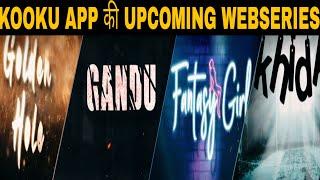 Top Upcoming KOOKU App Web Series 2020  Golden Hole  Gandu  Fantasy Girl  Khidki  Kripal Mishra