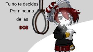 Tu no te decides por ninguna de las dos Meme Original Gacha