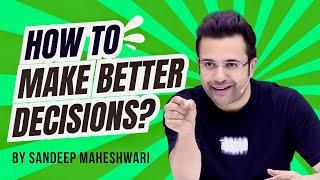 How To Make Better Decisions? By Sandeep Maheshwari  Hindi