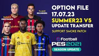 OPTION FILE PES 2021 SUMMER23 v5  Update Transfer Pemain 17 Juli 2023