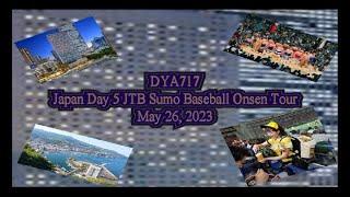DYA717 Japan Day 5 Sumo Baseball Onsen tour May 26 2023