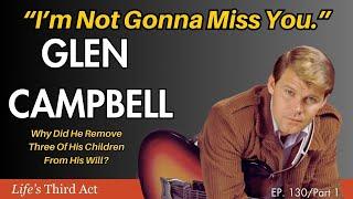 “I’m Not Gonna Miss You” Why Did Glen Campbell Disinherit Three of His Children? - Part 1 - Ep 130