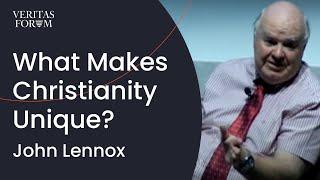 What Makes Christianity Unique?  John Lennox