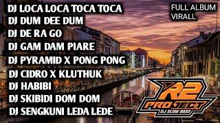 DJ FULL ALBUM  LOCA LOCA TOCA TOCA  DUM DE DUM _ BY R2 PROJECT