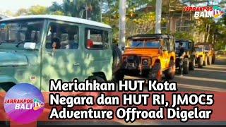 Meriahkan HUT Kota Negara dan HUT RI JMOC5 Adventure Offroad Digelar  