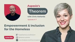 Aspasias Theorem Ep. 7 - Chris Alefantis on Empowerment & Inclusion for the Homeless