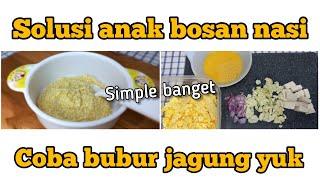 MPASI ANTI GTM 6-8 BULAN  SOLUSI ANAK BOSAN NASI BUBUR JAGUNG TELUR SIMPLE