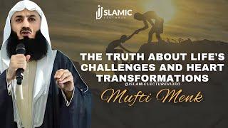 The Truth About Lifes Challenges & Heart Transformations - Mufti Menk  Islamic Lectures