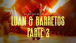 LUAN & BARRETOS  PARTE II