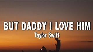 Taylor Swift - But daddy I love him Lyrics