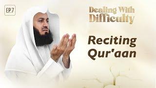 Dealing with Difficulty  Ep 07 - Reciting Quraan  Mufti Menk