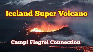 Iceland & Campi Flegrei Super Volcano Eruption Are They Connected? How Long They Will Last?