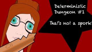 Deterministic Dungeon #1   Thats not a spork