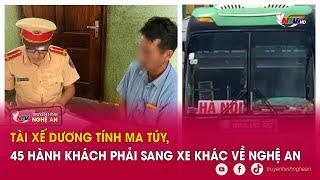 Tài xế dương tính ma túy 45 hành khách phải sang xe khác về Nghệ An