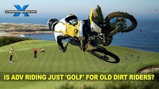 Is adventure riding just golf for old dirt riders?︱Cross Training Adventure
