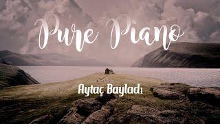 Dinlendirici Ders Çalışma Meditasyon Odaklanma Piyano Müziği  Aytaç Bayladı - Pure Piano