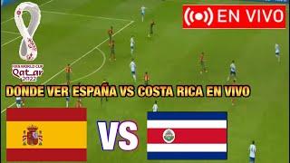España vs Costa Rica donde ver en vivo Fecha Horarios y Canales Mundial 2022