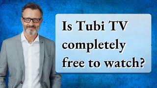 Is Tubi TV completely free to watch?