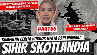 KISAH PENYIHIR DI SKOTLANDIA - KHW PART 66