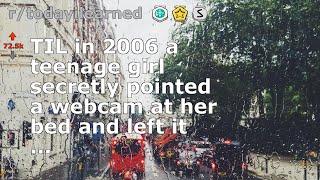 TIL in 2006 a teenage girl secretly pointed a webcam at her bed and left it ...