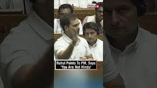 Rahul Gandhi Points To PM Modi In The Parliament And Says You Are Not Hindu  N18S  #shorts