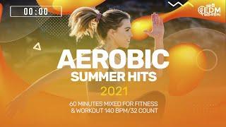 Aerobic Summer Hits 2021 140 bpm32 Count 60 Minutes Mixed for Fitness & Workout