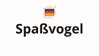 How to pronounce Spaßvogel