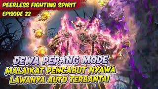 DEWA PERANG QIN NAN BERUBAH MENJADI MALAIKAT MAUT  PEERLESS FIGHTING SPIRIT  EPS 22