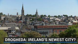 Drogheda Irelands newest city?