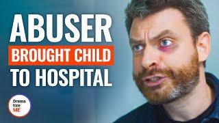 ABUSER BROUGHT CHILD TO HOSPITAL  @DramatizeMe