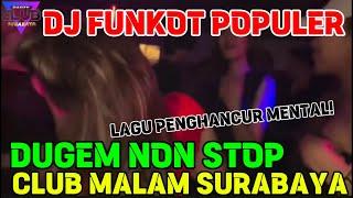 DJ FUNKOT POPULER TERBAIK DUGEM NON STOP VIRAL CLUB MALAM STATSIUN TUNJUNGAN PLAZA SURABAYA