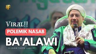 Jawaban & Tanggapan Habib Taufiq Assegaf  Tentang ” Polemik Nasab Ba’alawi ”