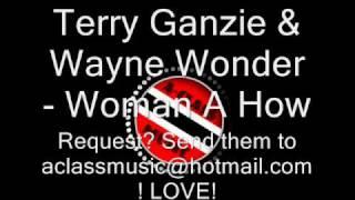 Terry Ganzie & Wayne Wonder - Woman A How