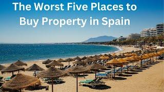 Real Estate in Spain The Worst Five Places to Buy