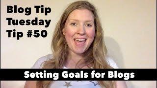 Blogging Tips #50 Setting Goals for Your Blog