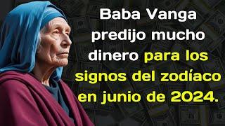 Baba Vanga predijo mucho dinero para los signos del zodíaco en junio de 2024