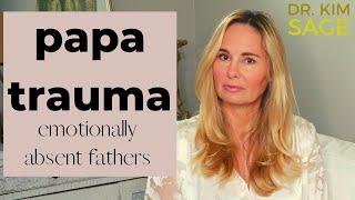 PAPA TRAUMA  THE PRESENT BUT ABSENT FATHER EMOTIONAL ABANDONMENT