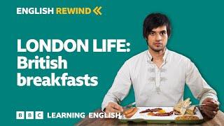 English Rewind - London Life British breakfasts