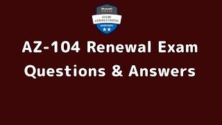 AZ-104 Renewal Exam Dumps  AZ 104 Renewal Exam Questions and Answers  AZ 104 Renewal Exam