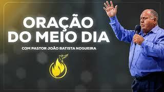 ORAÇÃO DO MEIO DIA COM PASTOR JOÃO BATISTA NOGUEIRA - DIA 59