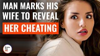 Man Marks His Wife To Reveal Her Cheating  @DramatizeMe