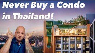 Never Buy A Condo in THAILAND