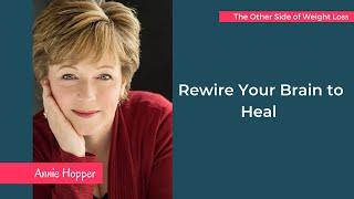 Rewire Your Brain to Heal with Annie Hopper