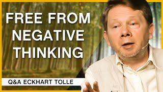 The Key to Breaking Free From Negative Thoughts  Q&A Eckhart Tolle