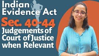 Indian Evidence Act  Sec 40 to 44 - Judgements of Court of Justice When Relevant