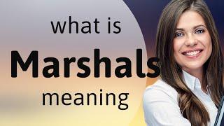 Marshals  what is MARSHALS meaning